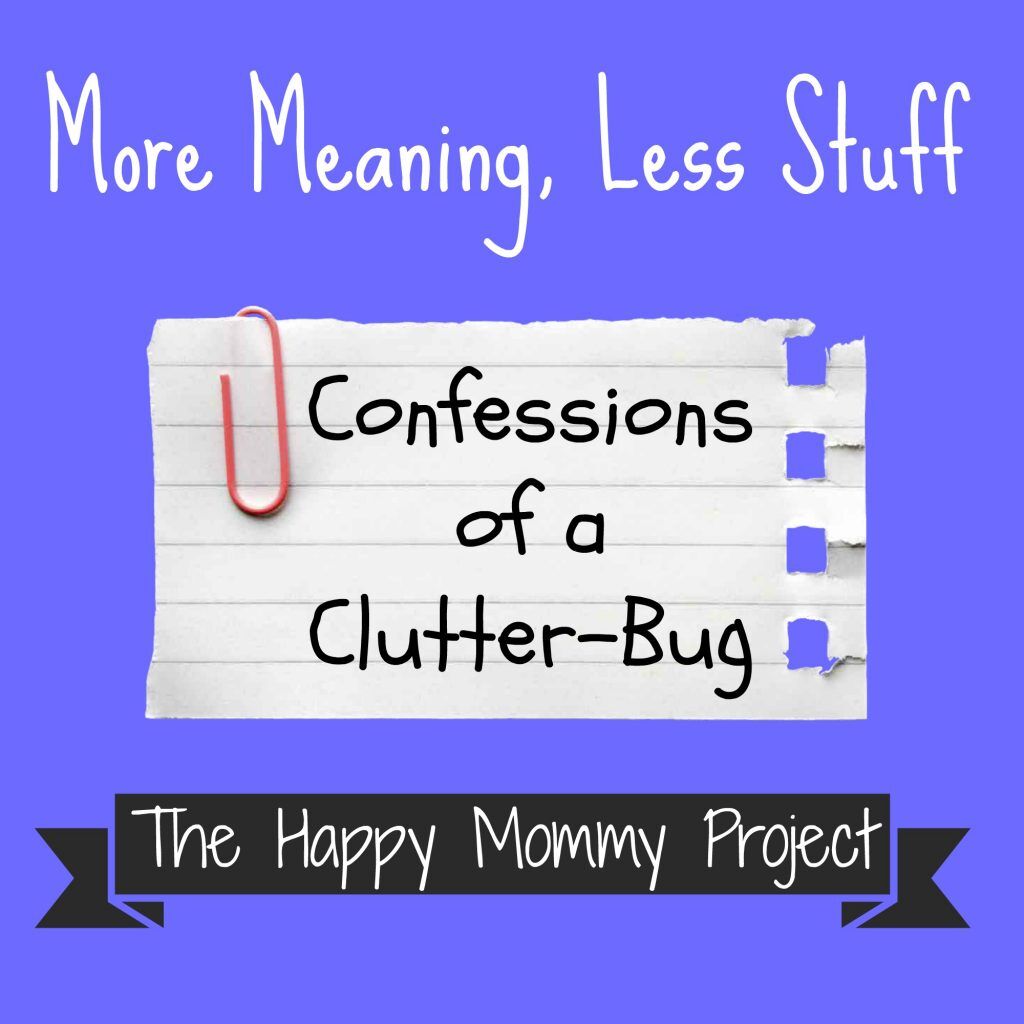More Meaning, Less Stuff: Confessions of a Clutter Bug - A Pinch of Healthy
